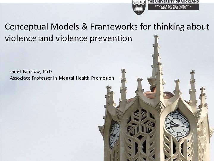 Conceptual Models & Frameworks for thinking about violence and violence prevention Janet Fanslow, Ph.