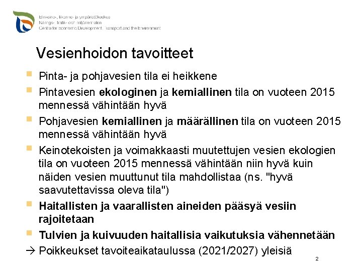 Vesienhoidon tavoitteet § § Pinta- ja pohjavesien tila ei heikkene Pintavesien ekologinen ja kemiallinen