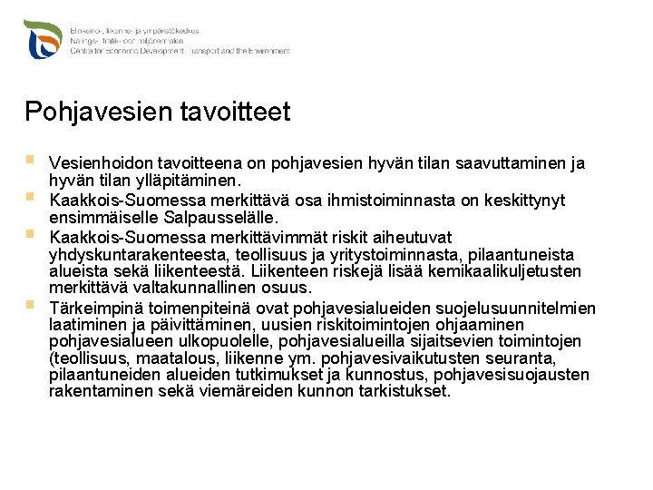 Pohjavesien tavoitteet § § Vesienhoidon tavoitteena on pohjavesien hyvän tilan saavuttaminen ja hyvän tilan