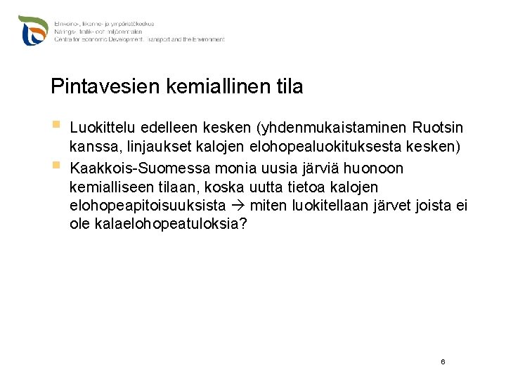 Pintavesien kemiallinen tila § § Luokittelu edelleen kesken (yhdenmukaistaminen Ruotsin kanssa, linjaukset kalojen elohopealuokituksesta