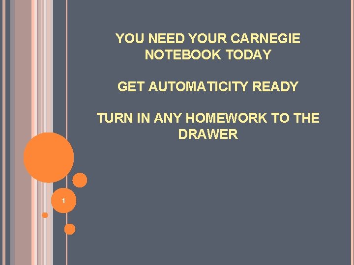 YOU NEED YOUR CARNEGIE NOTEBOOK TODAY GET AUTOMATICITY READY TURN IN ANY HOMEWORK TO
