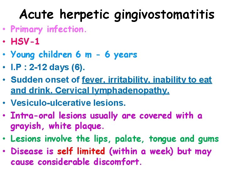 Acute herpetic gingivostomatitis • • • Primary infection. HSV-1 Young children 6 m -