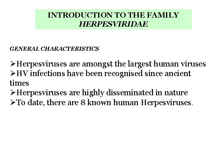 INTRODUCTION TO THE FAMILY HERPESVIRIDAE GENERAL CHARACTERISTICS ØHerpesviruses are amongst the largest human viruses