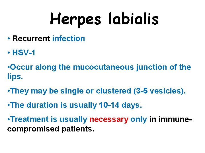 Herpes labialis • Recurrent infection • HSV-1 • Occur along the mucocutaneous junction of