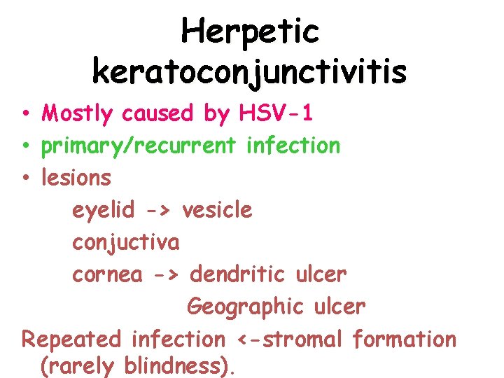 Herpetic keratoconjunctivitis • Mostly caused by HSV-1 • primary/recurrent infection • lesions eyelid ->