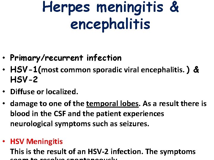 Herpes meningitis & encephalitis • Primary/recurrent infection • HSV-1(most common sporadic viral encephalitis. )