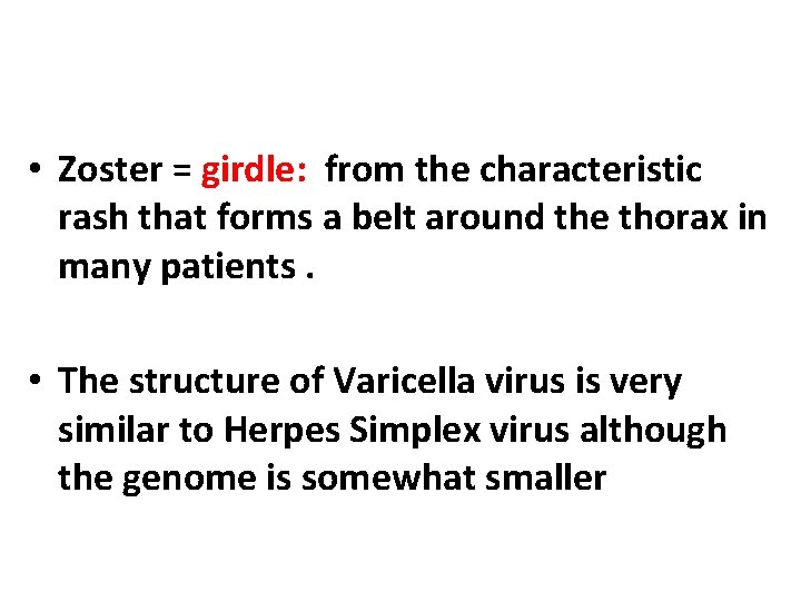  • Zoster = girdle: from the characteristic rash that forms a belt around