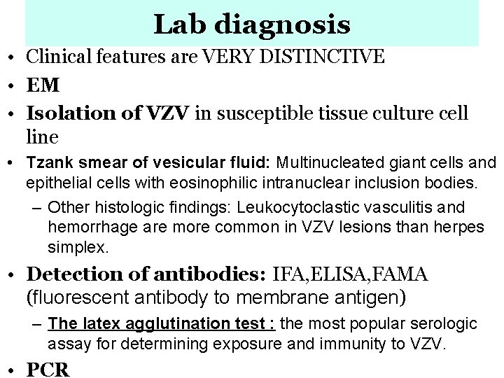 Lab diagnosis • Clinical features are VERY DISTINCTIVE • EM • Isolation of VZV