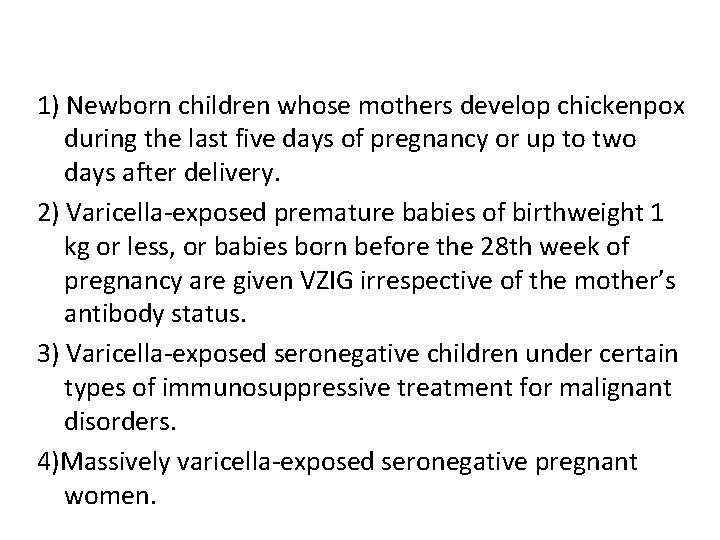 1) Newborn children whose mothers develop chickenpox during the last five days of pregnancy