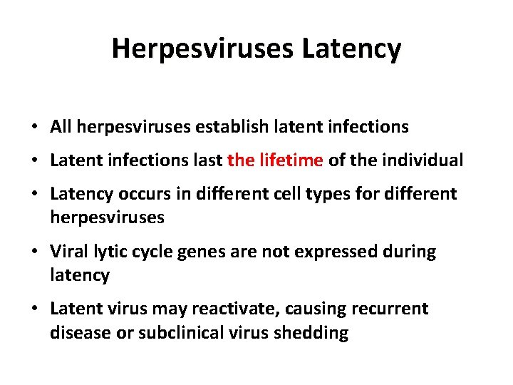 Herpesviruses Latency • All herpesviruses establish latent infections • Latent infections last the lifetime