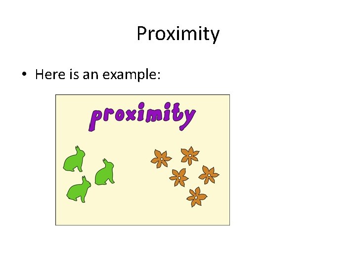 Proximity • Here is an example: 
