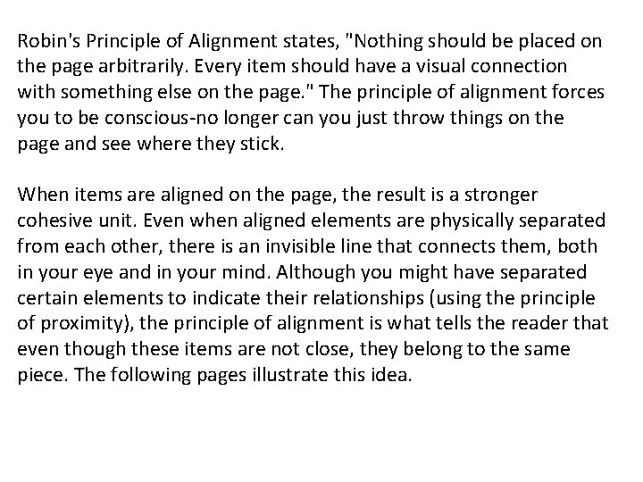 Robin's Principle of Alignment states, "Nothing should be placed on the page arbitrarily. Every