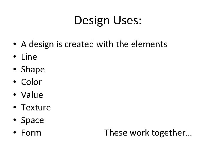 Design Uses: • • A design is created with the elements Line Shape Color