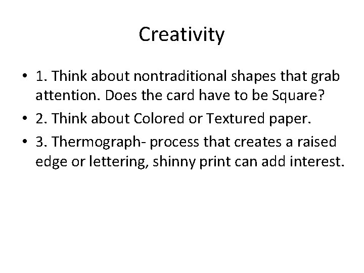 Creativity • 1. Think about nontraditional shapes that grab attention. Does the card have