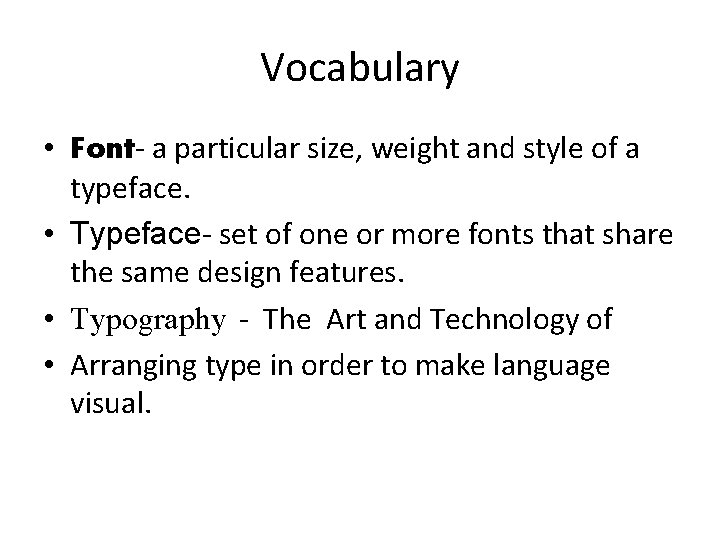 Vocabulary • Font- a particular size, weight and style of a typeface. • Typeface-