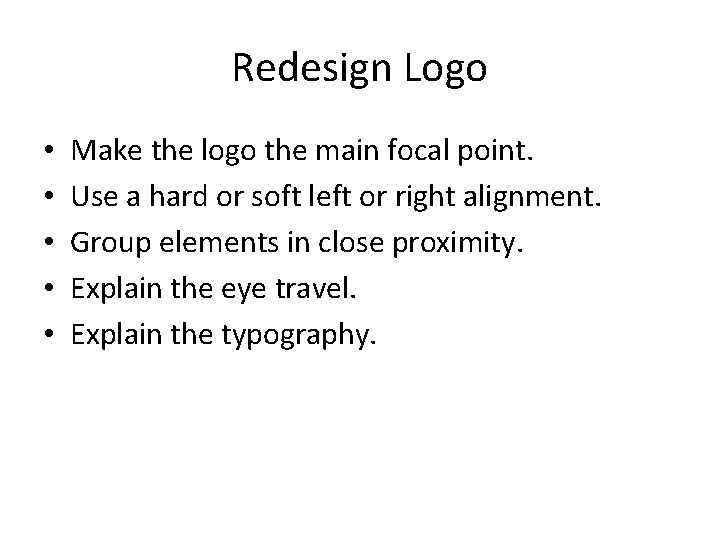 Redesign Logo • • • Make the logo the main focal point. Use a