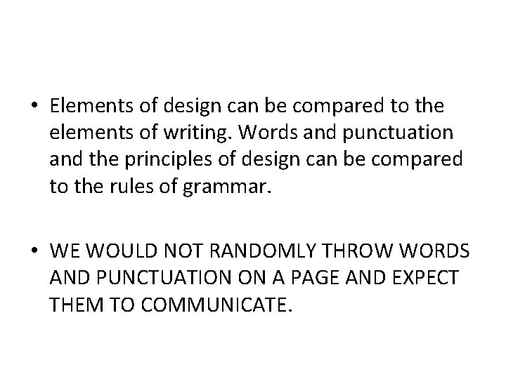  • Elements of design can be compared to the elements of writing. Words