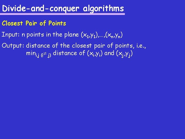 Divide-and-conquer algorithms Closest Pair of Points Input: n points in the plane (x 1,