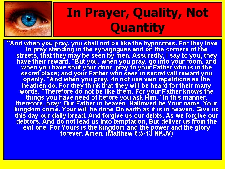 In Prayer, Quality, Not Quantity "And when you pray, you shall not be like