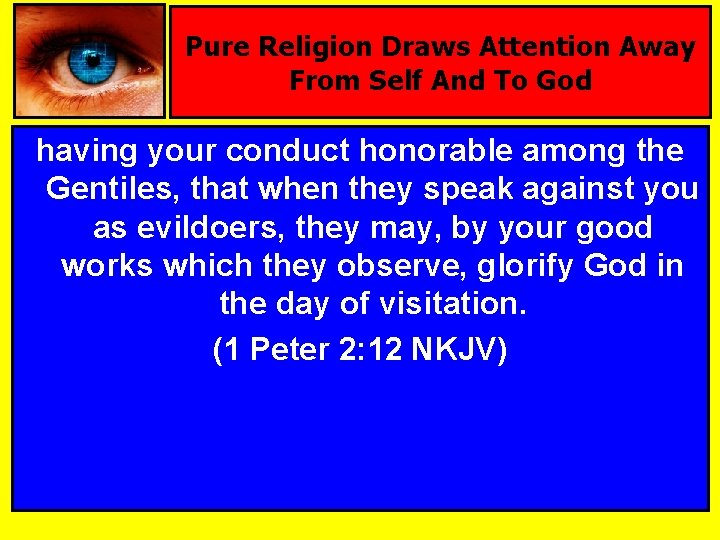 Pure Religion Draws Attention Away From Self And To God having your conduct honorable