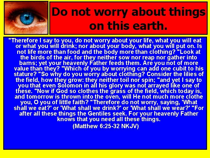 Do not worry about things on this earth. "Therefore I say to you, do