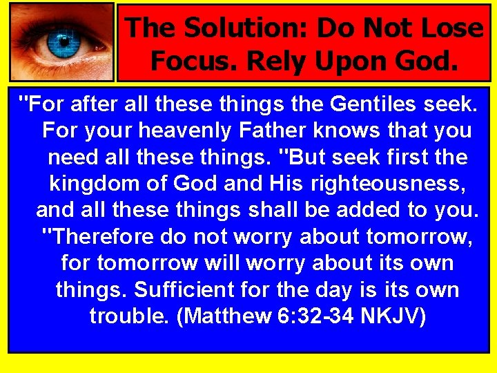 The Solution: Do Not Lose Focus. Rely Upon God. "For after all these things