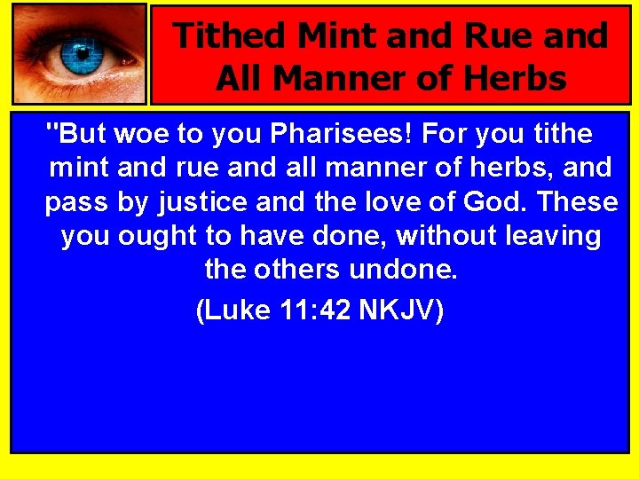 Tithed Mint and Rue and All Manner of Herbs "But woe to you Pharisees!