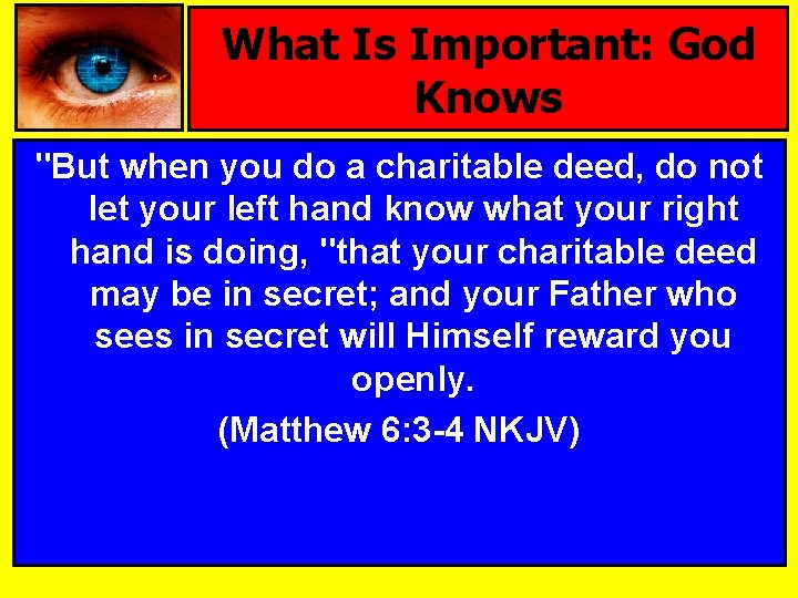 What Is Important: God Knows "But when you do a charitable deed, do not