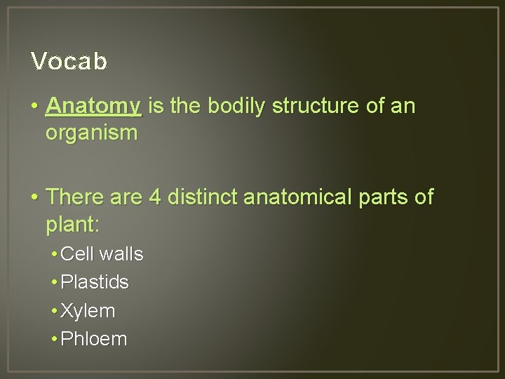 Vocab • Anatomy is the bodily structure of an organism • There are 4