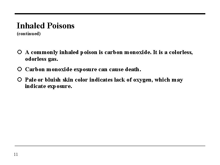 Inhaled Poisons (continued) A commonly inhaled poison is carbon monoxide. It is a colorless,