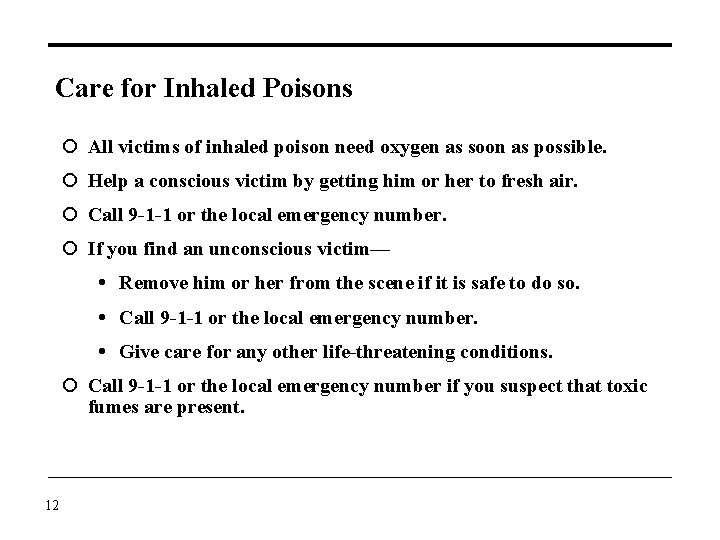 Care for Inhaled Poisons All victims of inhaled poison need oxygen as soon as