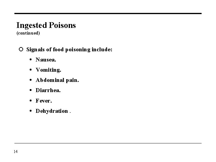 Ingested Poisons (continued) Signals of food poisoning include: Nausea. Vomiting. Abdominal pain. Diarrhea. Fever.