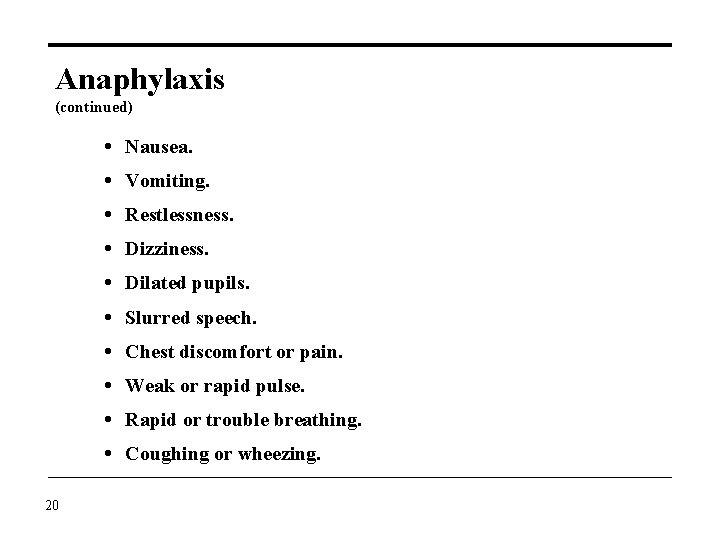 Anaphylaxis (continued) Nausea. Vomiting. Restlessness. Dizziness. Dilated pupils. Slurred speech. Chest discomfort or pain.