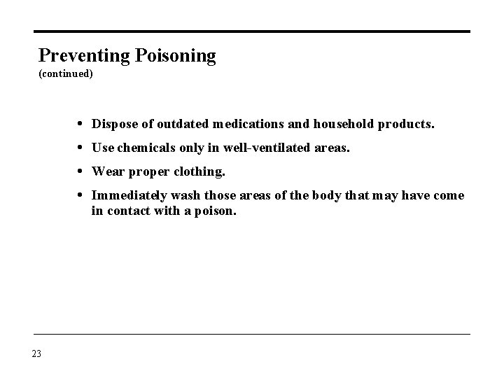 Preventing Poisoning (continued) Dispose of outdated medications and household products. Use chemicals only in