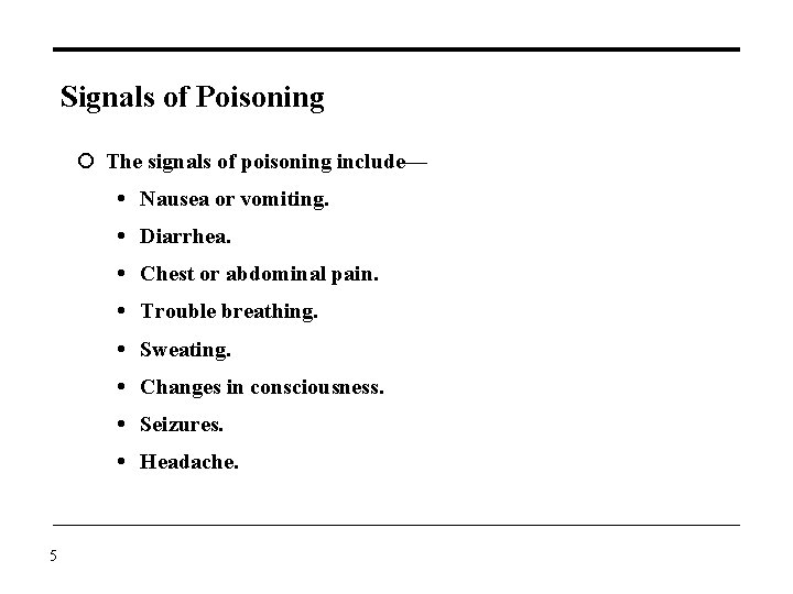 Signals of Poisoning The signals of poisoning include— Nausea or vomiting. Diarrhea. Chest or