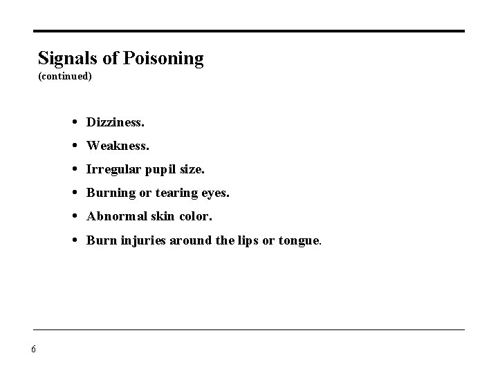 Signals of Poisoning (continued) Dizziness. Weakness. Irregular pupil size. Burning or tearing eyes. Abnormal