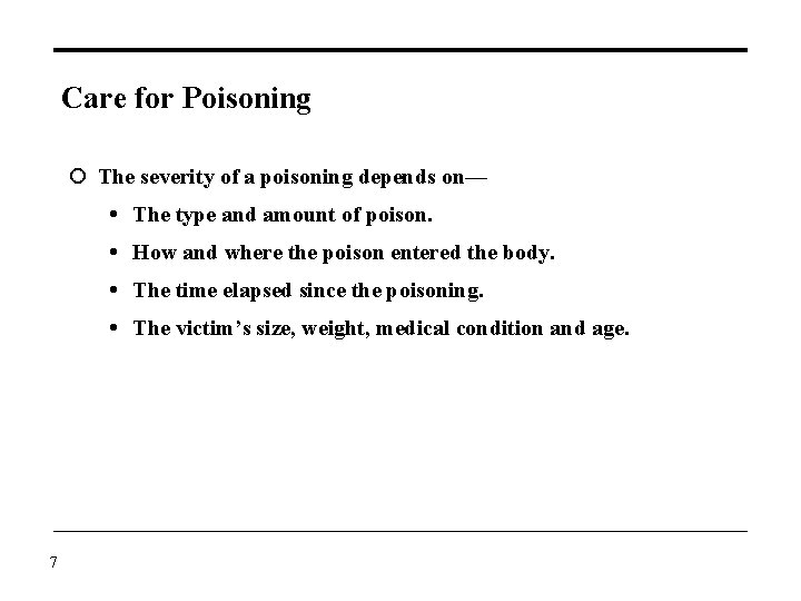 Care for Poisoning The severity of a poisoning depends on— The type and amount