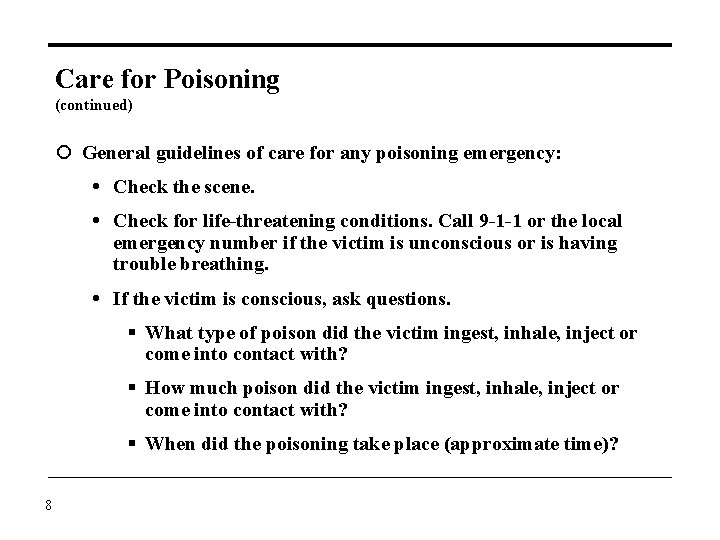 Care for Poisoning (continued) General guidelines of care for any poisoning emergency: Check the