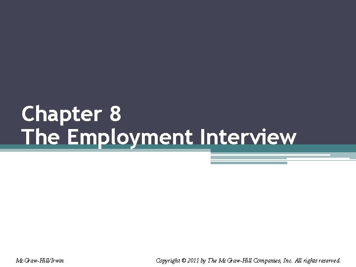 Chapter 8 The Employment Interview Mc. Graw-Hill/Irwin Copyright © 2011 by The Mc. Graw-Hill