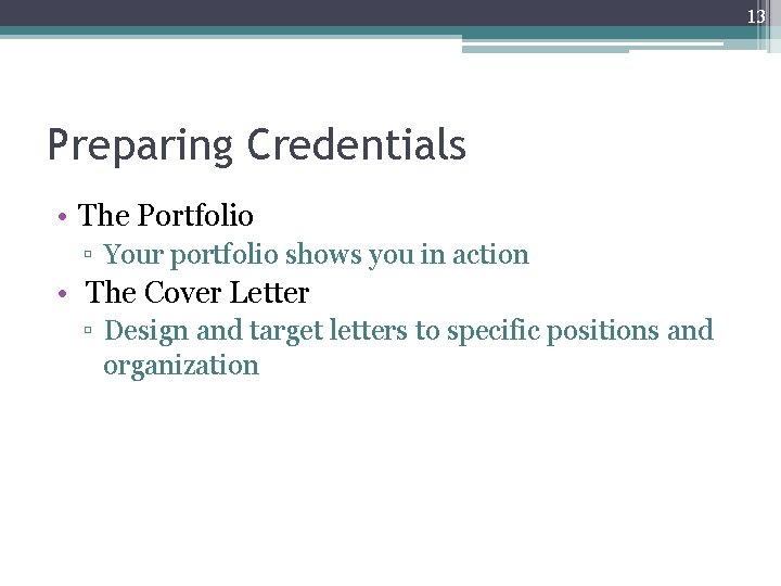 13 Preparing Credentials • The Portfolio ▫ Your portfolio shows you in action •