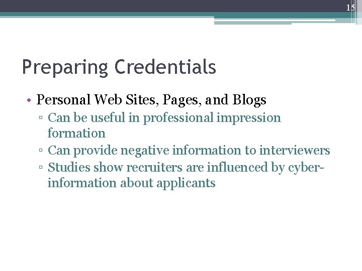 15 Preparing Credentials • Personal Web Sites, Pages, and Blogs ▫ Can be useful