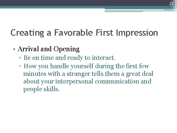 21 Creating a Favorable First Impression • Arrival and Opening ▫ Be on time