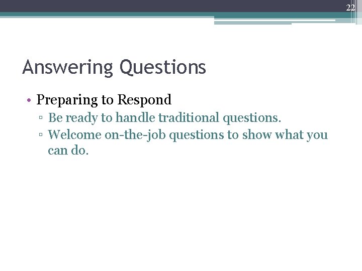 22 Answering Questions • Preparing to Respond ▫ Be ready to handle traditional questions.