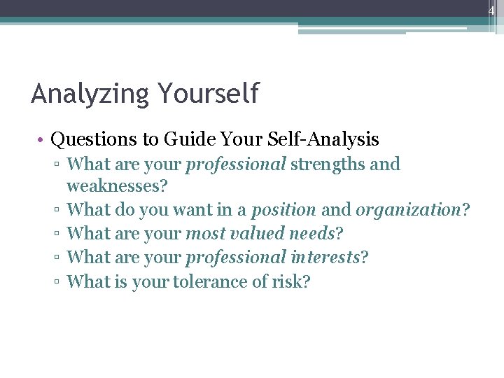 4 Analyzing Yourself • Questions to Guide Your Self-Analysis ▫ What are your professional