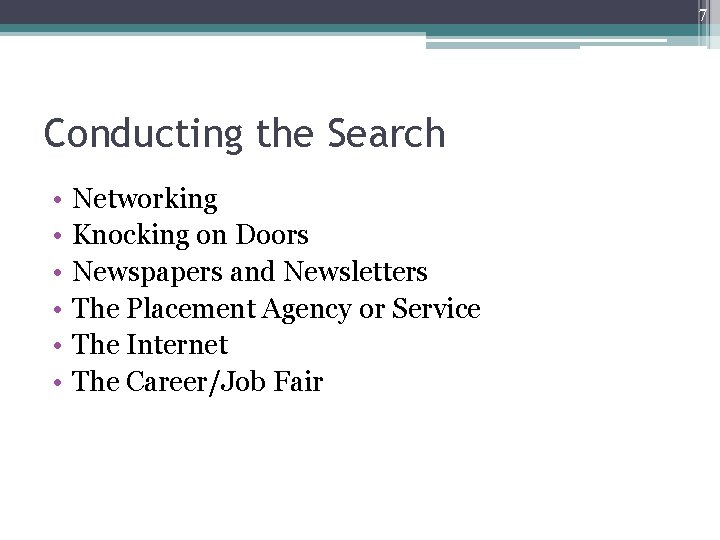 7 Conducting the Search • • • Networking Knocking on Doors Newspapers and Newsletters