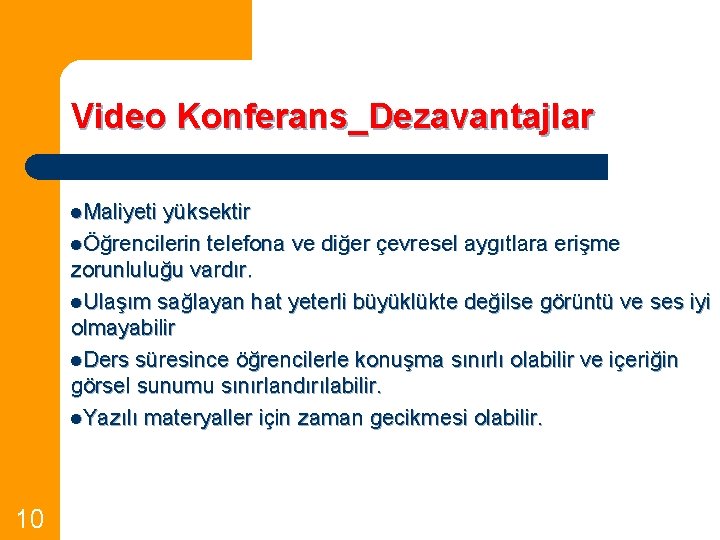 Video Konferans_Dezavantajlar l. Maliyeti yüksektir lÖğrencilerin telefona ve diğer çevresel aygıtlara erişme zorunluluğu vardır.