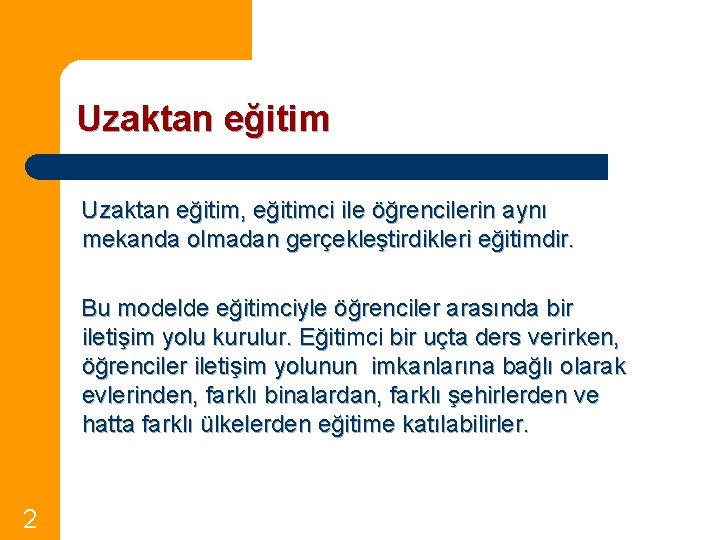 Uzaktan eğitim, eğitimci ile öğrencilerin aynı mekanda olmadan gerçekleştirdikleri eğitimdir. Bu modelde eğitimciyle öğrenciler