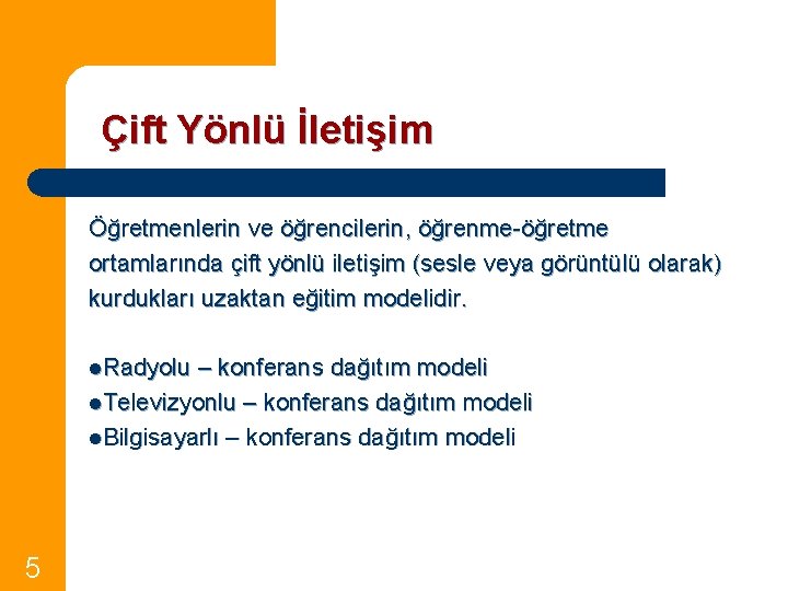 Çift Yönlü İletişim Öğretmenlerin ve öğrencilerin, öğrenme-öğretme ortamlarında çift yönlü iletişim (sesle veya görüntülü