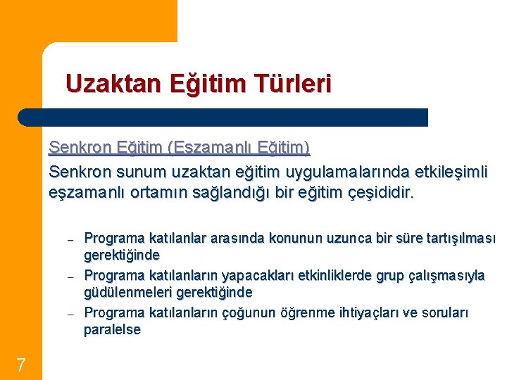 Uzaktan Eğitim Türleri Senkron Eğitim (Eşzamanlı Eğitim) Senkron sunum uzaktan eğitim uygulamalarında etkileşimli eşzamanlı