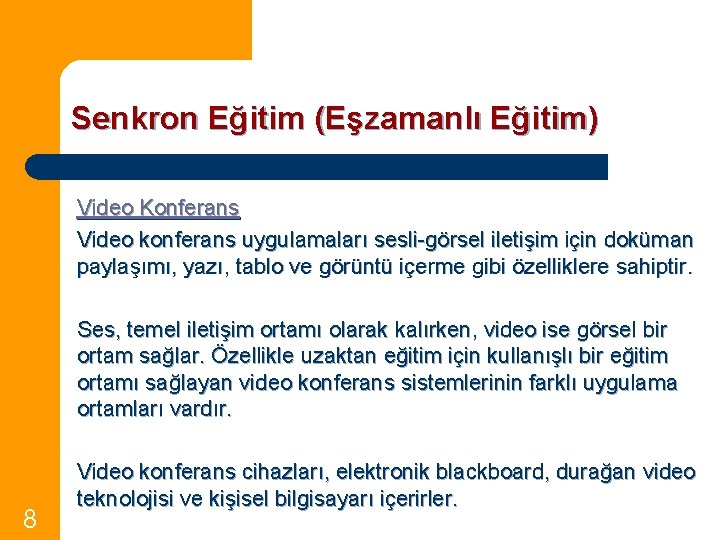 Senkron Eğitim (Eşzamanlı Eğitim) Video Konferans Video konferans uygulamaları sesli-görsel iletişim için doküman paylaşımı,